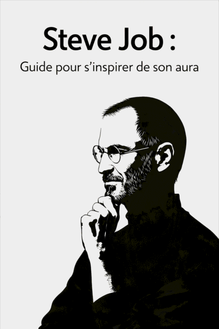 Steve Job : Guide pour s'inspirer de son aura