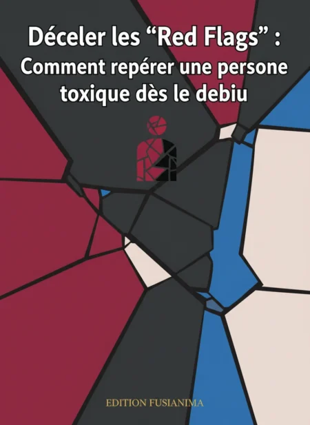 Déceler les "Red Flags" : Comment repérer une personne toxique dès le début.