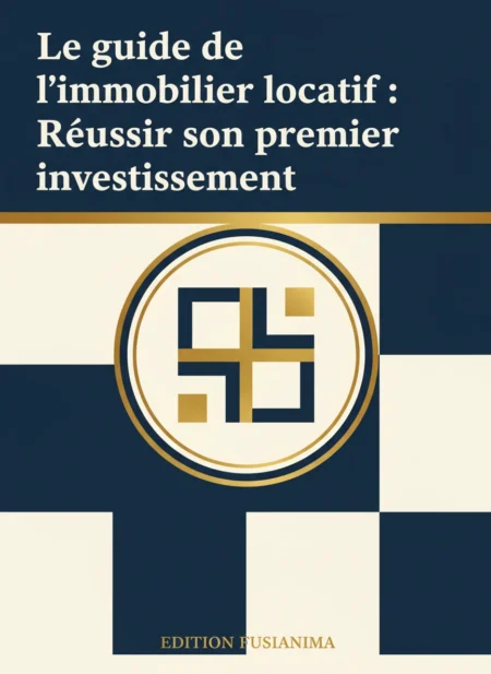 Le guide de l'immobilier locatif : Réussir son premier investissement.
