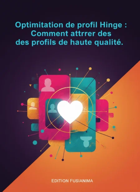 Optimisation de profil Hinge : Comment attirer des profils de haute qualité.